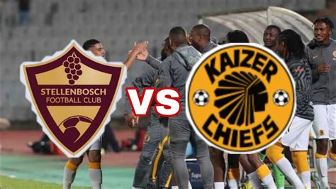 kaizer chiefs vs stellenbosch live stream